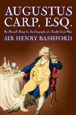Augustus Carp, Esq. By Himself Being the Autobiography of a Really Good Man