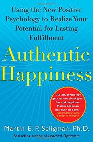 Authentic Happiness: Using the New Positive Psychology to Realize Your Potential for Lasting Fulfillment