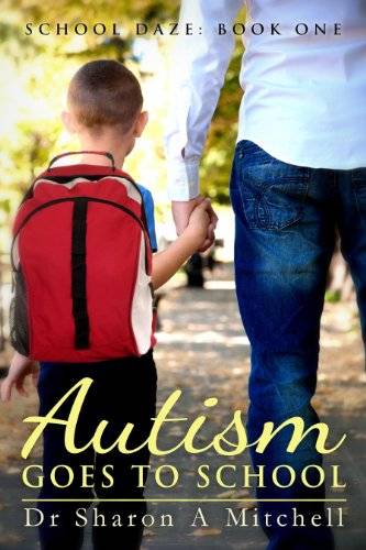 Autism Goes to School : Book One of the School Daze Series