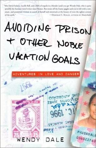 Avoiding Prison and Other Noble Vacation Goals: Adventures in Love and Danger