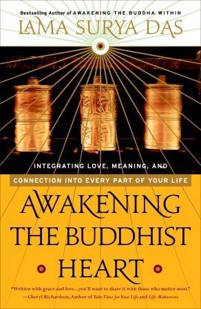 Awakening the Buddhist Heart: Integrating Love, Meaning, and Connection into Every Part of Your Life