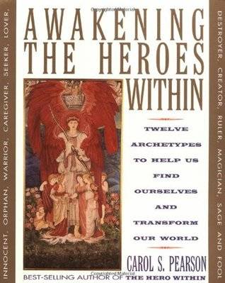 Awakening the Heroes Within: Twelve Archetypes to Help Us Find Ourselves and Transform Our World