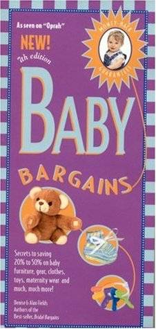 Baby Bargains: Secrets to Saving 20% to 50% on Baby Furinture, Equipment, Clothes, Toys, Maternity Wear and Much, Much More!