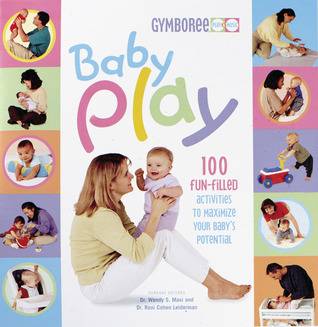 Baby Play: 100 Fun-Filled Activities to Maximize Your Baby's Potential