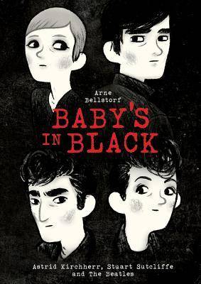 Baby's in Black: Astrid Kirchherr, Stuart Sutcliffe, and The Beatles