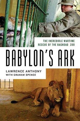 Babylon's Ark: The Incredible Wartime Rescue of the Baghdad Zoo