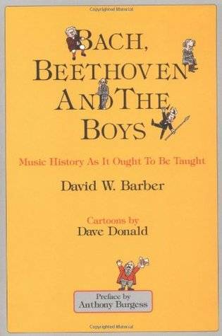 Bach, Beethoven and the Boys: Music History as It Ought to Be Taught