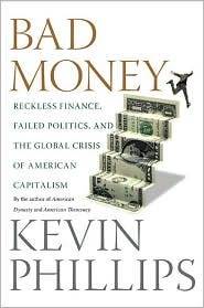 Bad Money: Reckless Finance, Failed Politics, and the Global Crisis of American Capitalism