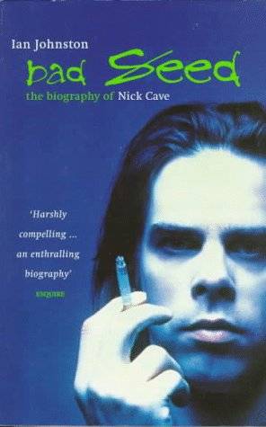 Bad Seed: The Biography of Nick Cave