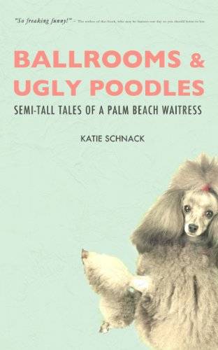 Ballrooms and Ugly Poodles: Semi-Tall Tales of a Palm Beach Waitress