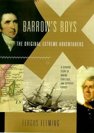 Barrow's Boys: The Original Extreme Adventurers: A Stirring Story of Daring Fortitude and Outright Lunacy