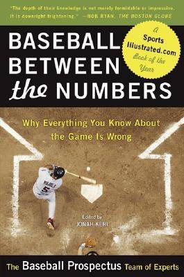 Baseball Between the Numbers: Why Everything You Know About the Game Is Wrong