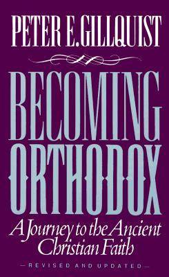 Becoming Orthodox: A Journey to the Ancient Christian Faith