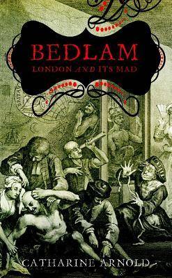 Bedlam: London and its Mad