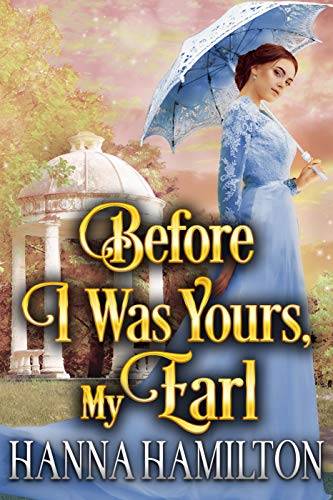 Before I Was Yours, My Earl: A Historical Regency Romance Novel