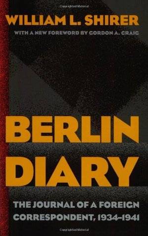 Berlin Diary: The Journal of a Foreign Correspondent 1934-41