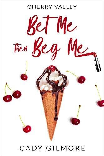 Bet Me Then Beg Me: a flirty, fun, sexy HEA romantic comedy