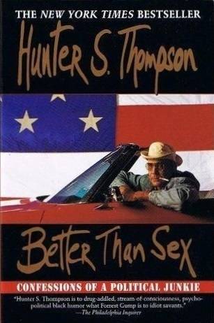 Better Than Sex: Confessions of a Political Junkie