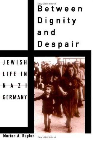 Between Dignity and Despair: Jewish Life in Nazi Germany