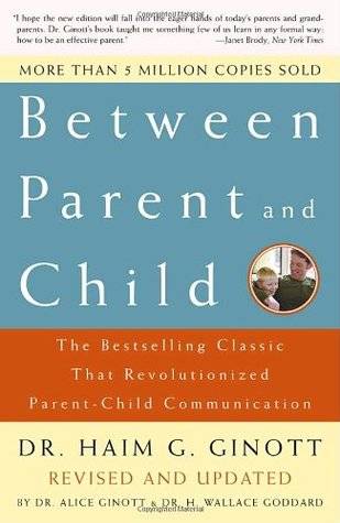 Between Parent and Child: The Bestselling Classic That Revolutionized Parent-Child Communication