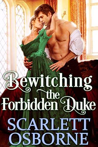 Bewitching the Forbidden Duke: A Steamy Historical Regency Romance Novel