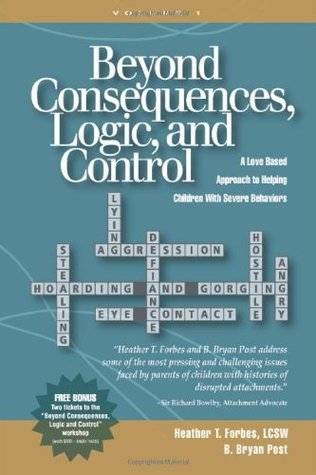 Beyond Consequences, Logic, and Control: A Love-Based Approach to Helping Attachment-Challenged Children With Severe Behaviors, Volume 1