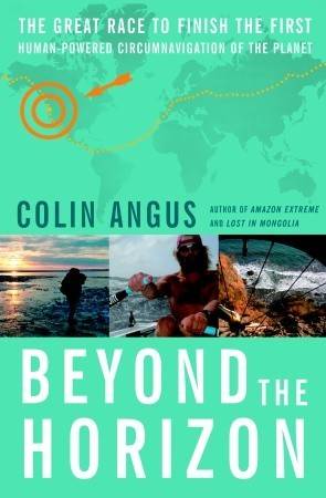 Beyond the Horizon: The Great Race to Finish the First Human-Powered Circumnavigation of the Planet