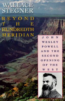 Beyond the Hundredth Meridian: John Wesley Powell and the Second Opening of the West