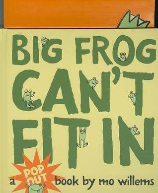 Big Frog Can't Fit In: A pop out book