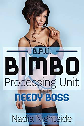 Bimbo Processing Unit - Needy Boss