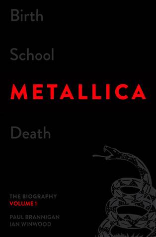 Birth School Metallica Death, Volume 1: The Biography