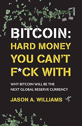 Bitcoin: Hard Money You Can't F*ck With: Why bitcoin will be the next global reserve currency