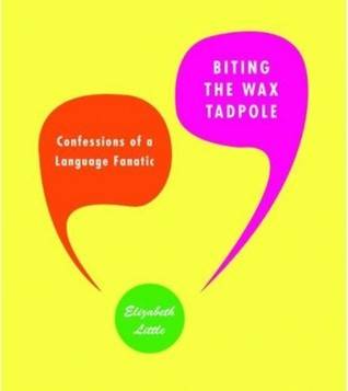 Biting the Wax Tadpole: Confessions of a Language Fanatic