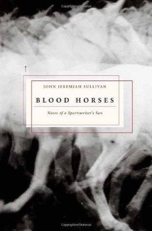 Blood Horses: Notes of a Sportswriter's Son