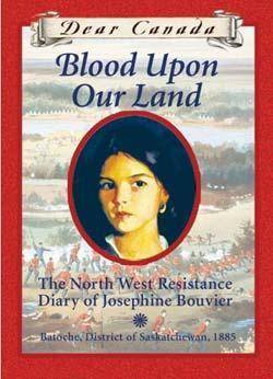 Blood Upon Our Land :The North West Resistance Diary Of Josephine Bouvier