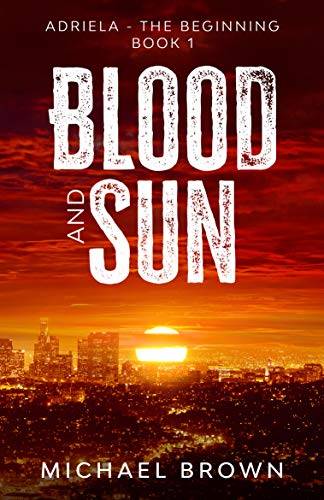 Blood and Sun: Adriela - The Beginning: A Dystopian Science Fiction Short Story
