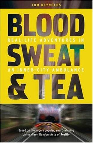 Blood, Sweat and Tea: Real-Life Adventures in an Inner-City Ambulance