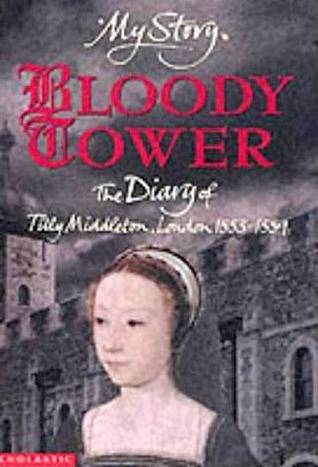 Bloody Tower: The Diary of Tilly Middleton, London, 1553-1559