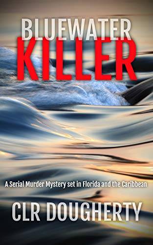 Bluewater Killer: A Serial Murder Mystery Set In Florida and the Caribbean