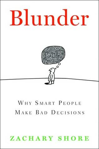 Blunder: Why Smart People Make Bad Decisions