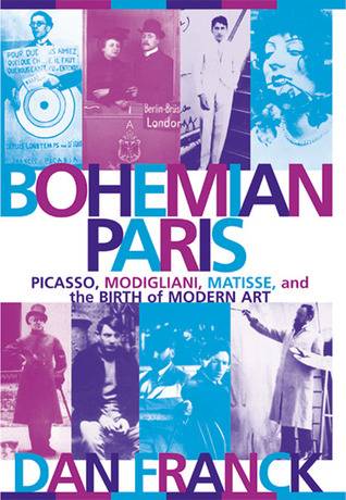 Bohemian Paris: Picasso, Modigliani, Matisse and the Birth of Modern Art