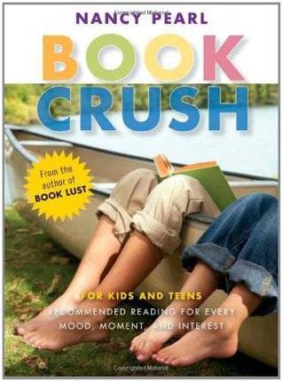 Book Crush: For Kids and Teens-Recommended Reading for Every Mood, Moment and Interest