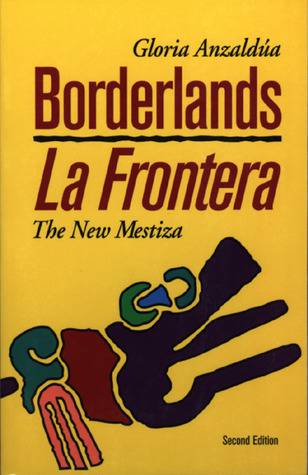 Borderlands/La Frontera: The New Mestiza