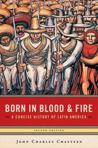 Born in Blood & Fire: A Concise History of Latin America