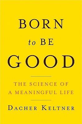 Born to Be Good: The Science of a Meaningful Life