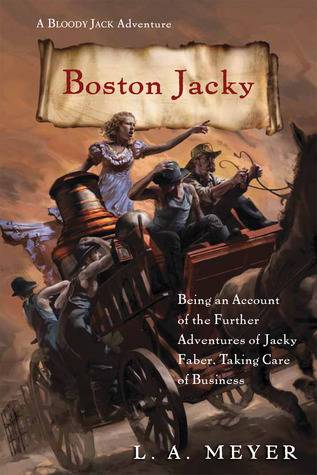 Boston Jacky: Being an Account of the Further Adventures of Jacky Faber, Taking Care of Business