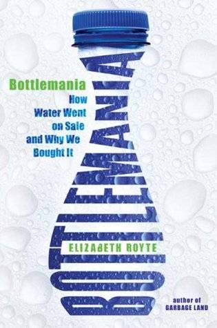 Bottlemania: How Water Went on Sale and Why We Bought It