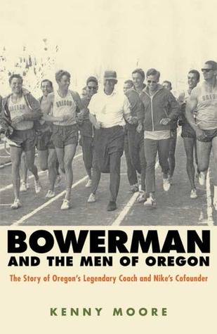 Bowerman and the Men of Oregon: The Story of Oregon's Legendary Coach and Nike's Co-founder