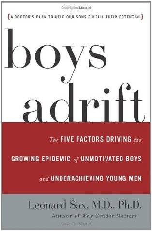 Boys Adrift: The Five Factors Driving the Growing Epidemic of Unmotivated Boys and Underachieving Young Men