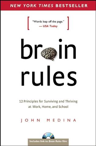 Brain Rules: 12 Principles for Surviving and Thriving at Work, Home, and School